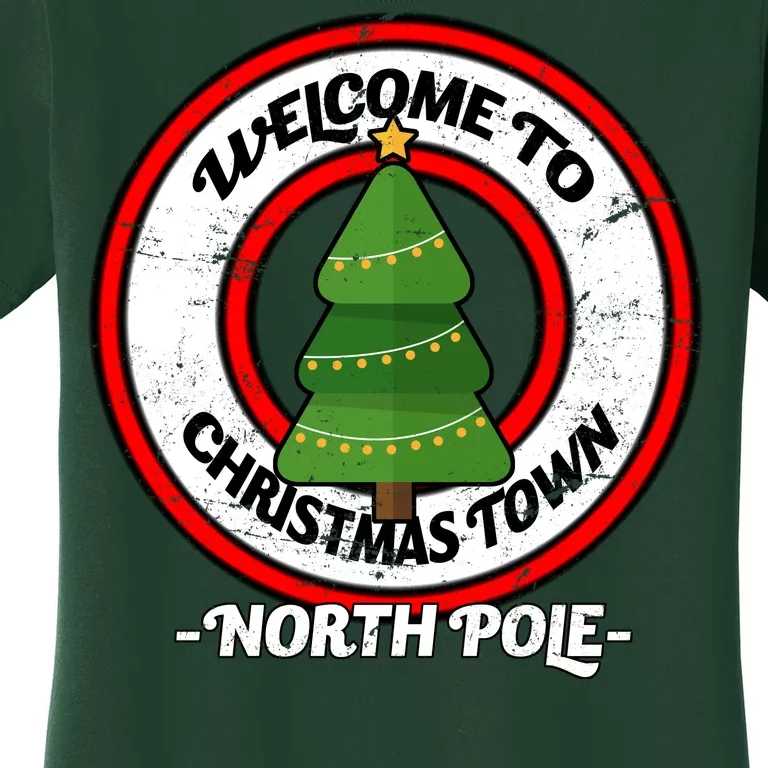 Welcome To Christmas Town North Pole Women's T-Shirt