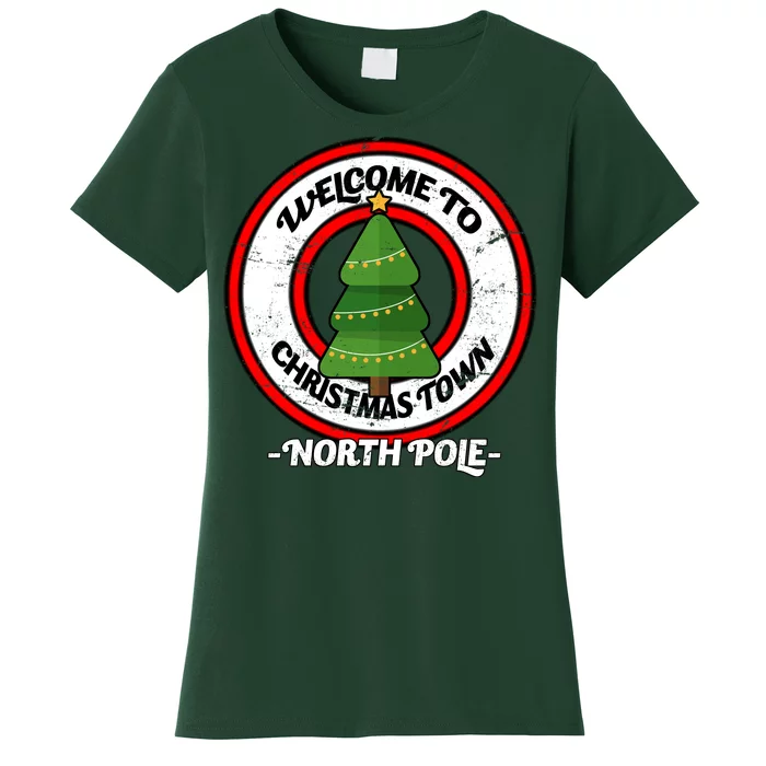 Welcome To Christmas Town North Pole Women's T-Shirt