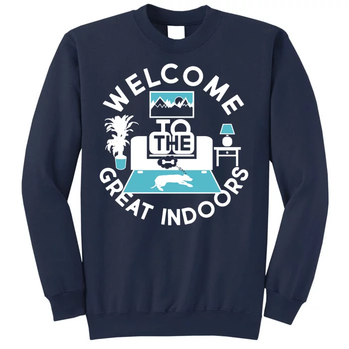 Welcome To The Great Indoors Sweatshirt