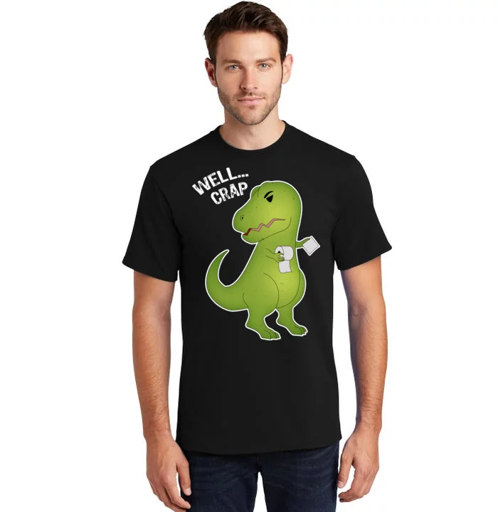 Well Crap Funny T-Rex Can't Wipe Tall T-Shirt