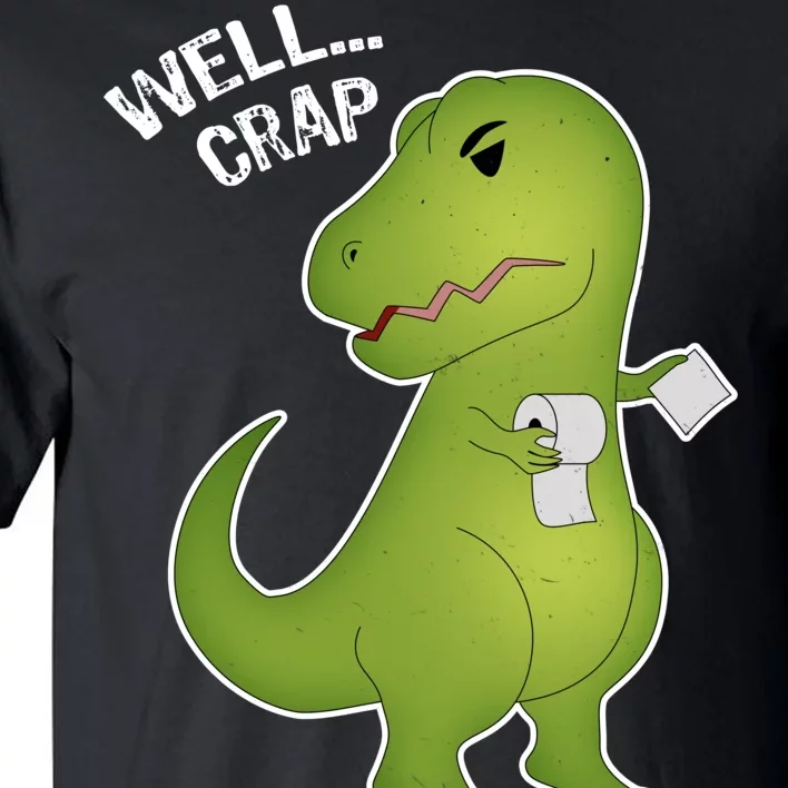 Well Crap Funny T-Rex Can't Wipe Tall T-Shirt