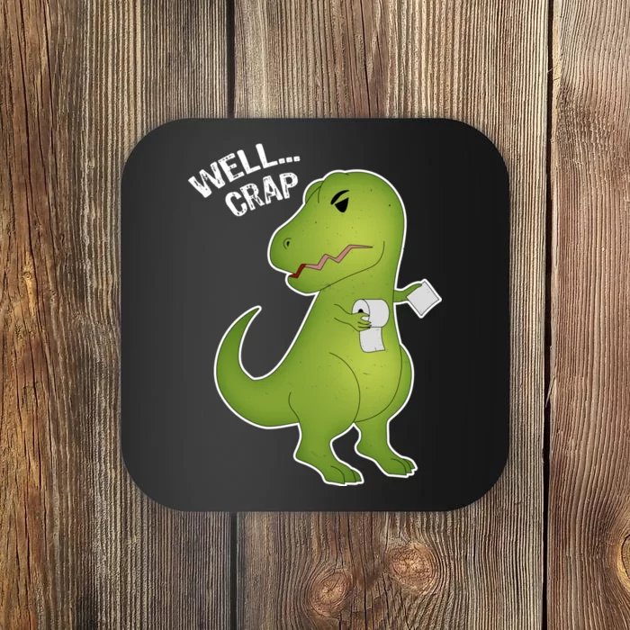 Well Crap Funny T-Rex Can't Wipe Coaster