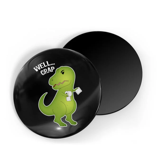 Well Crap Funny T-Rex Can't Wipe Magnet