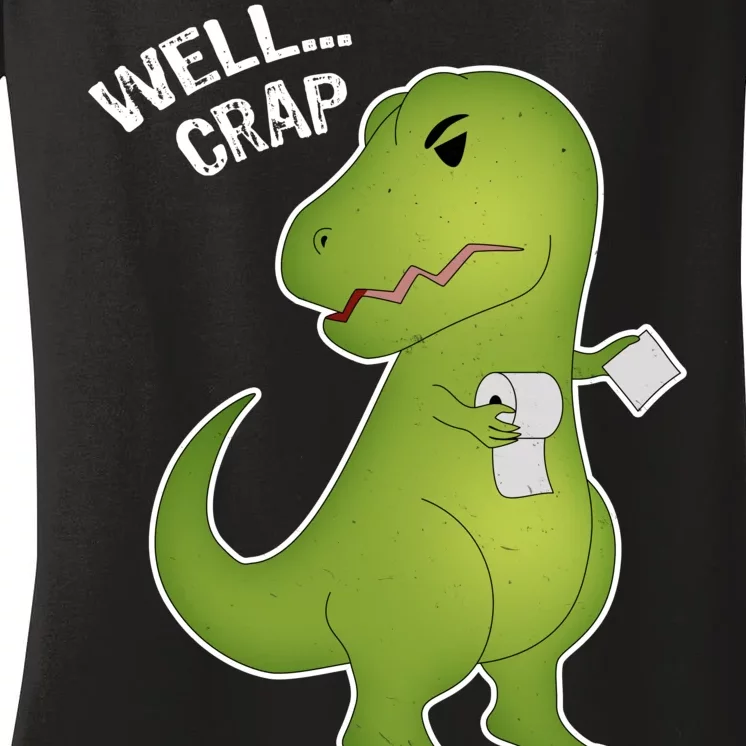 Well Crap Funny T-Rex Can't Wipe Women's V-Neck T-Shirt