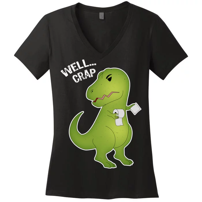 Well Crap Funny T-Rex Can't Wipe Women's V-Neck T-Shirt