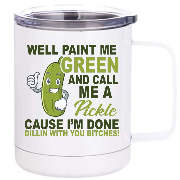 Well Paint Me Green Funny Pickle Saying Front & Back 12oz Stainless Steel Tumbler Cup