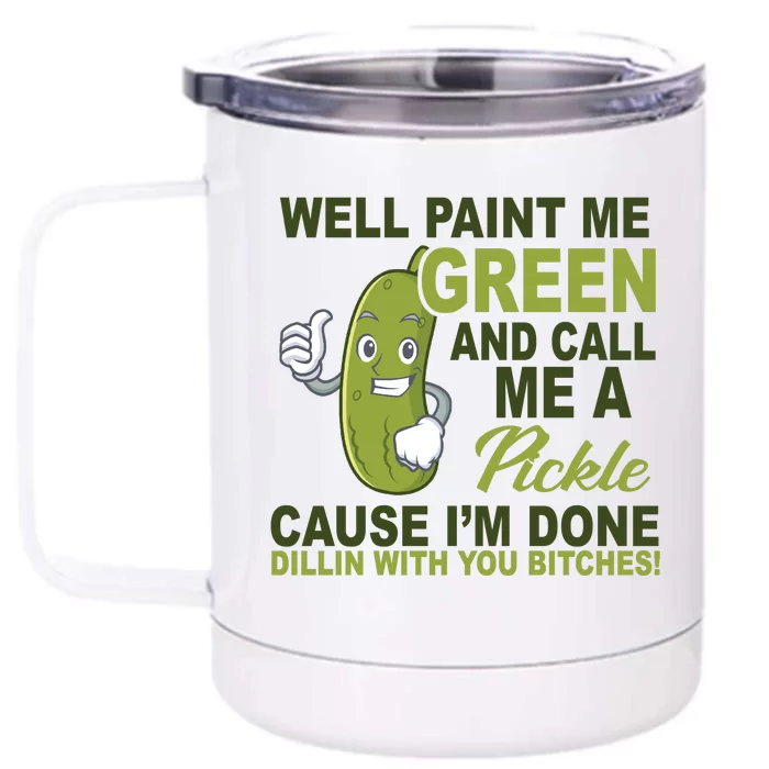 Well Paint Me Green Funny Pickle Saying Front & Back 12oz Stainless Steel Tumbler Cup