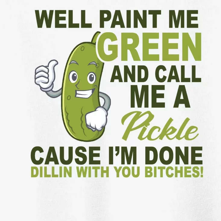 Well Paint Me Green Funny Pickle Saying Toddler T-Shirt