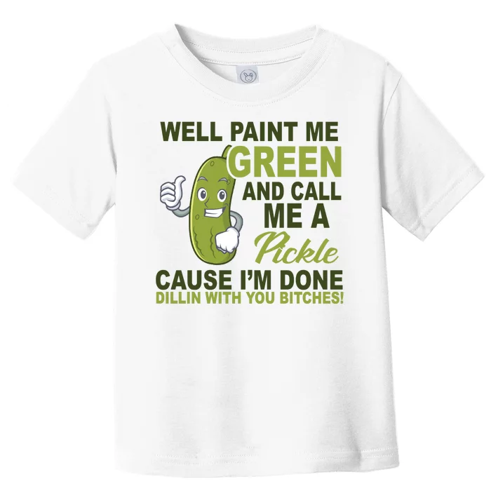 Well Paint Me Green Funny Pickle Saying Toddler T-Shirt