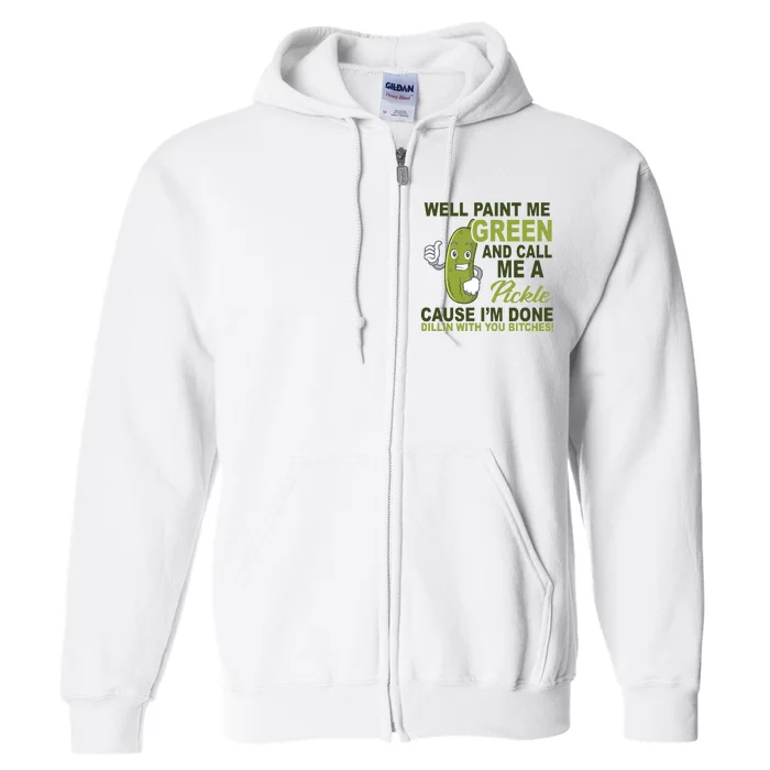 Well Paint Me Green Funny Pickle Saying Full Zip Hoodie