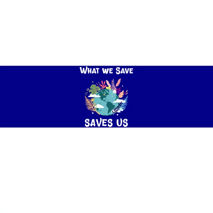 World Earth Mother Nature What We Save Saves Us Great Gift Bumper Sticker