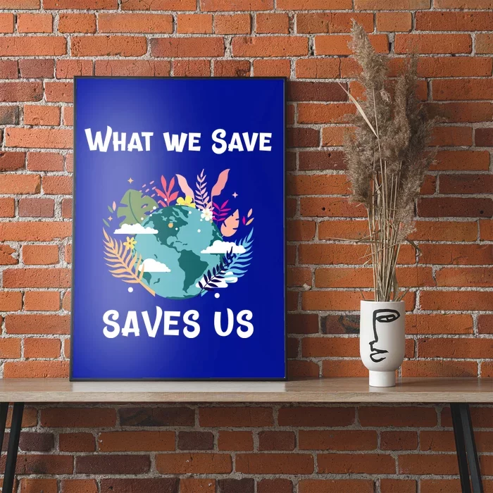 World Earth Mother Nature What We Save Saves Us Great Gift Poster