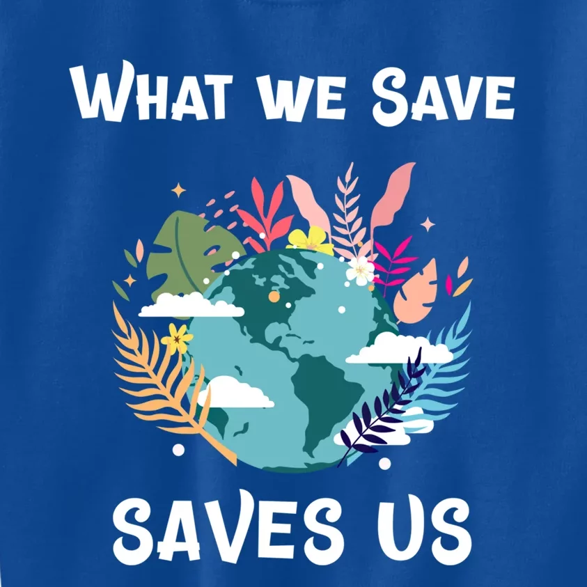 World Earth Mother Nature What We Save Saves Us Great Gift Kids Sweatshirt