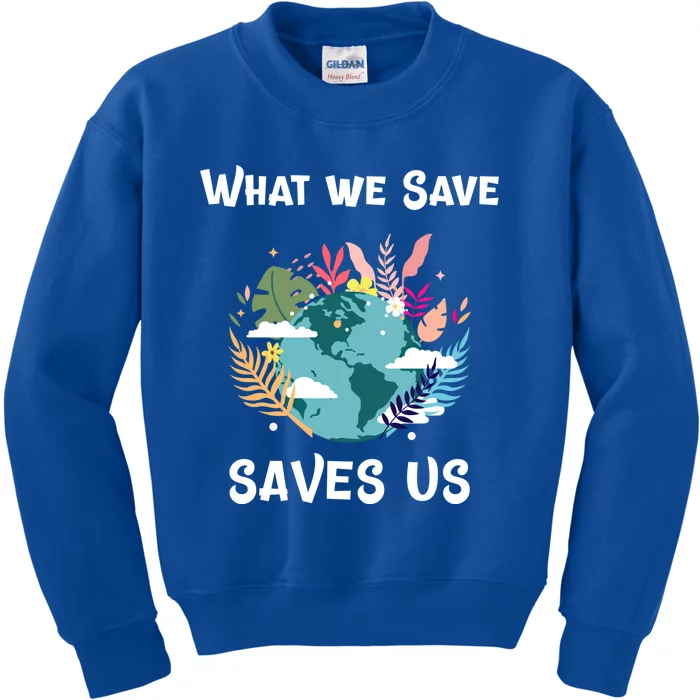 World Earth Mother Nature What We Save Saves Us Great Gift Kids Sweatshirt