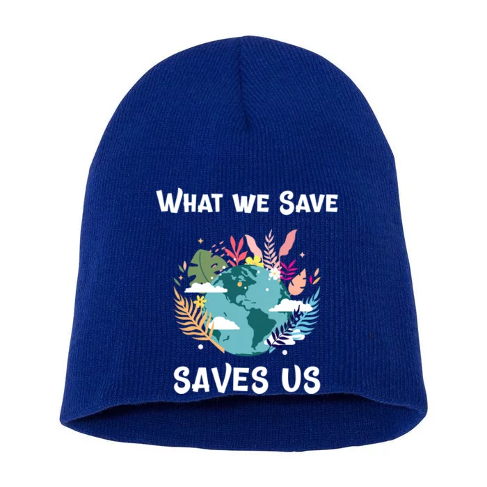 World Earth Mother Nature What We Save Saves Us Great Gift Short Acrylic Beanie