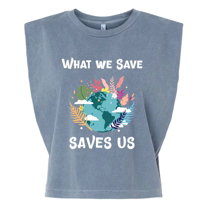 World Earth Mother Nature What We Save Saves Us Great Gift Garment-Dyed Women's Muscle Tee