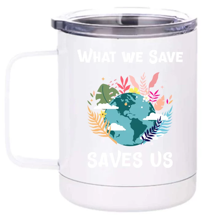 World Earth Mother Nature What We Save Saves Us Great Gift Front & Back 12oz Stainless Steel Tumbler Cup