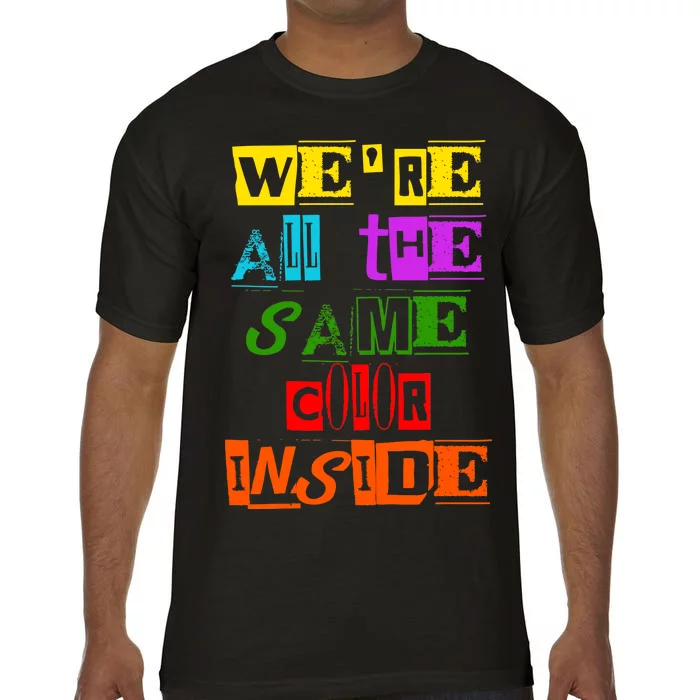 We're All The Same Color Inside Comfort Colors T-Shirt