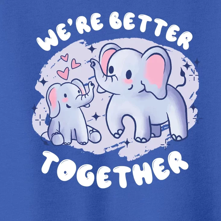 We\'re Better Together Toddler | TeeShirtPalace T-Shirt
