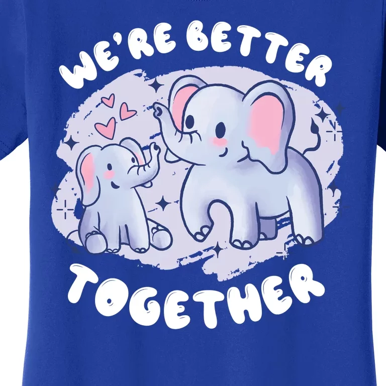 We're Better Together Women's T-Shirt