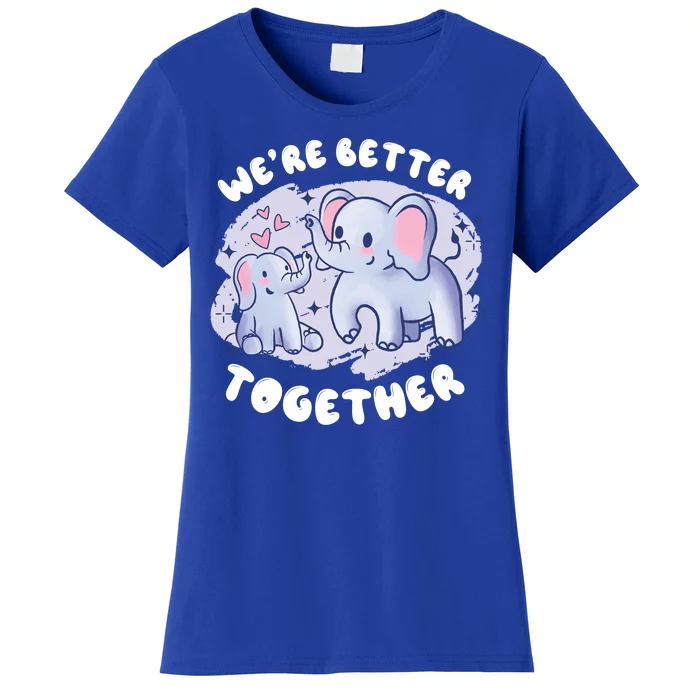 We're Better Together Women's T-Shirt