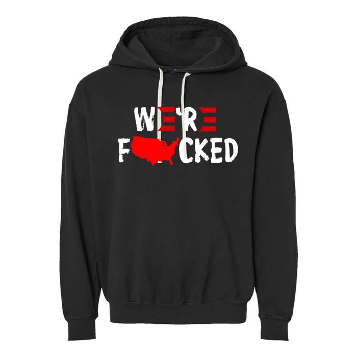 Were Fucked Pro Trump Republican Anti Biden Garment-Dyed Fleece Hoodie