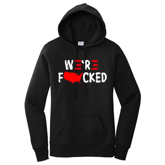 Were Fucked Pro Trump Republican Anti Biden Women's Pullover Hoodie