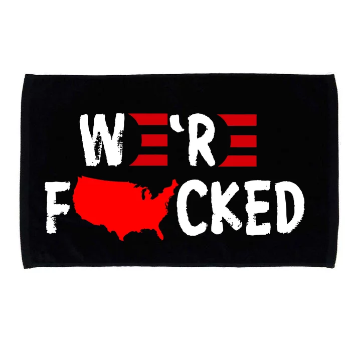 Were Fucked Pro Trump Republican Anti Biden Microfiber Hand Towel