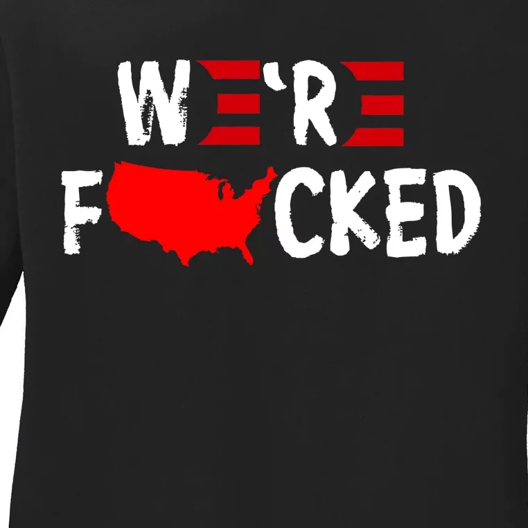 Were Fucked Pro Trump Republican Anti Biden Ladies Long Sleeve Shirt