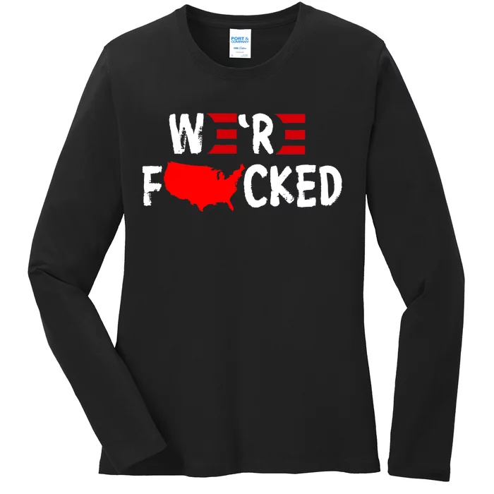 Were Fucked Pro Trump Republican Anti Biden Ladies Long Sleeve Shirt