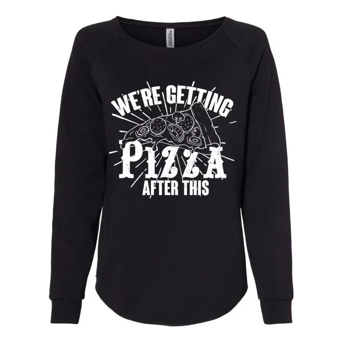 We're Getting Pizza After This Womens California Wash Sweatshirt