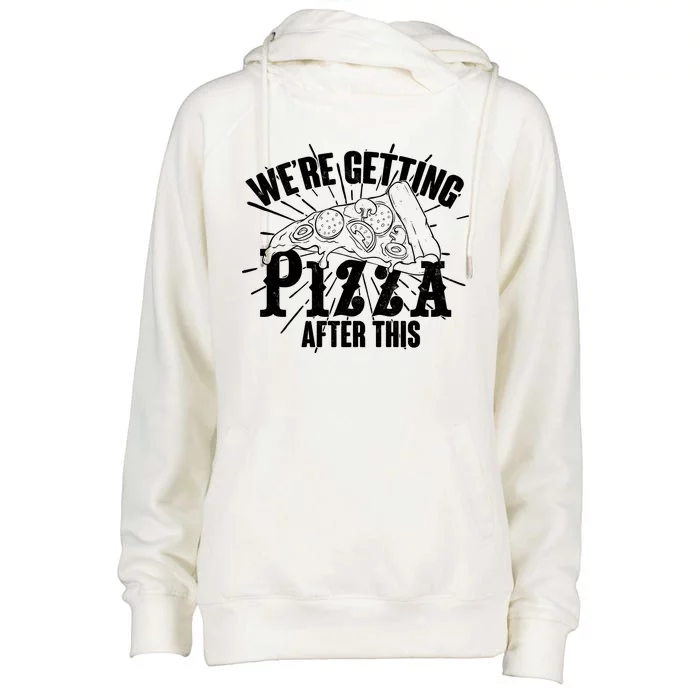 We're Getting Pizza After This Womens Funnel Neck Pullover Hood