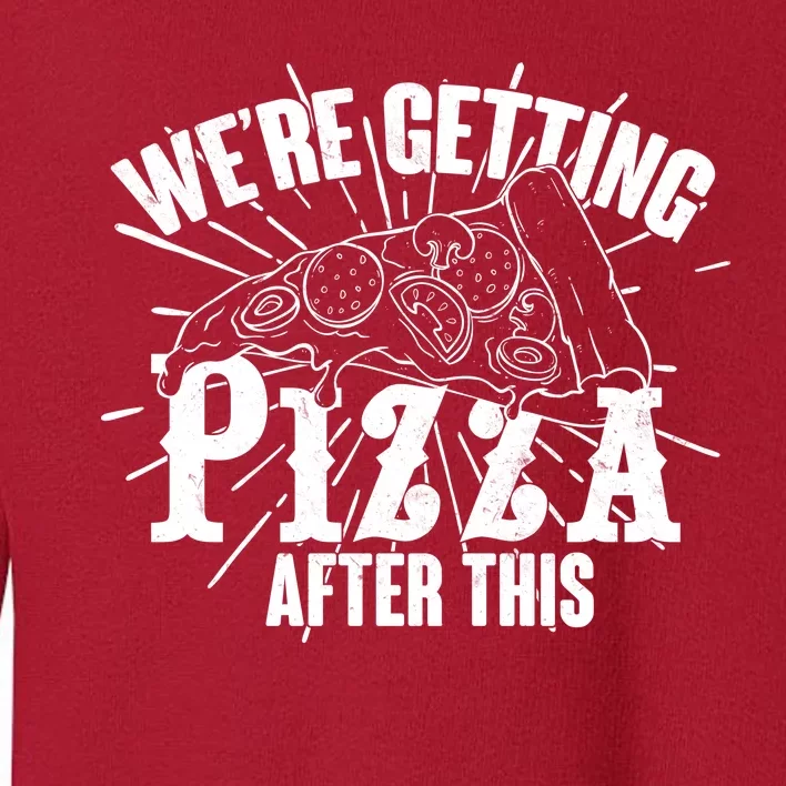 We're Getting Pizza After This Toddler Sweatshirt