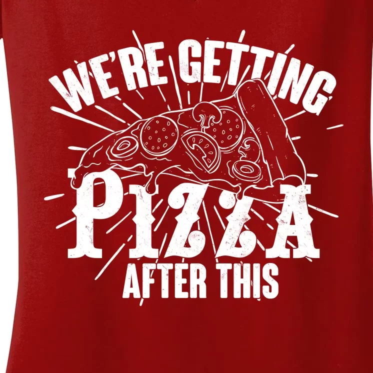 We're Getting Pizza After This Women's V-Neck T-Shirt