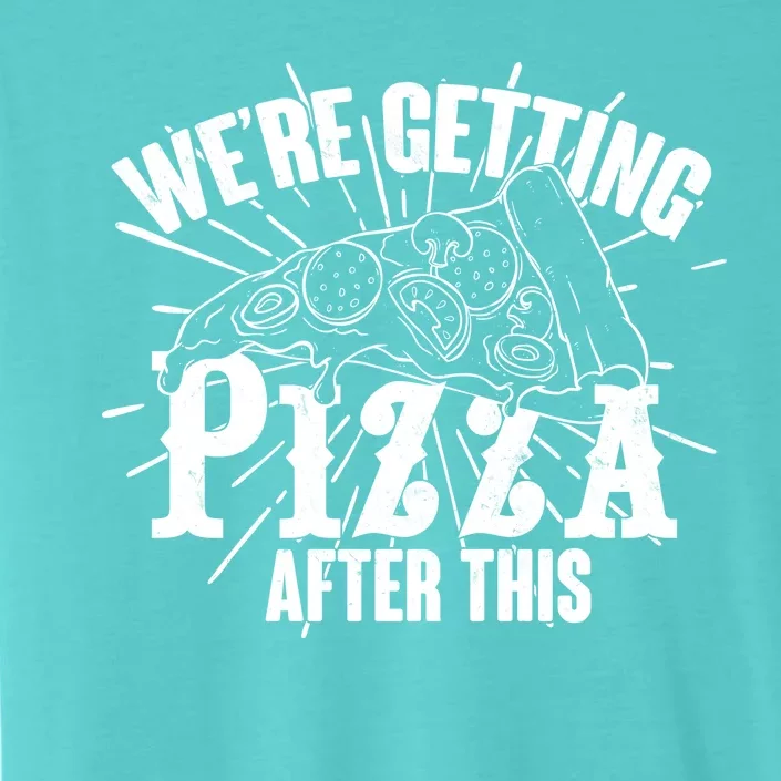 We're Getting Pizza After This ChromaSoft Performance T-Shirt