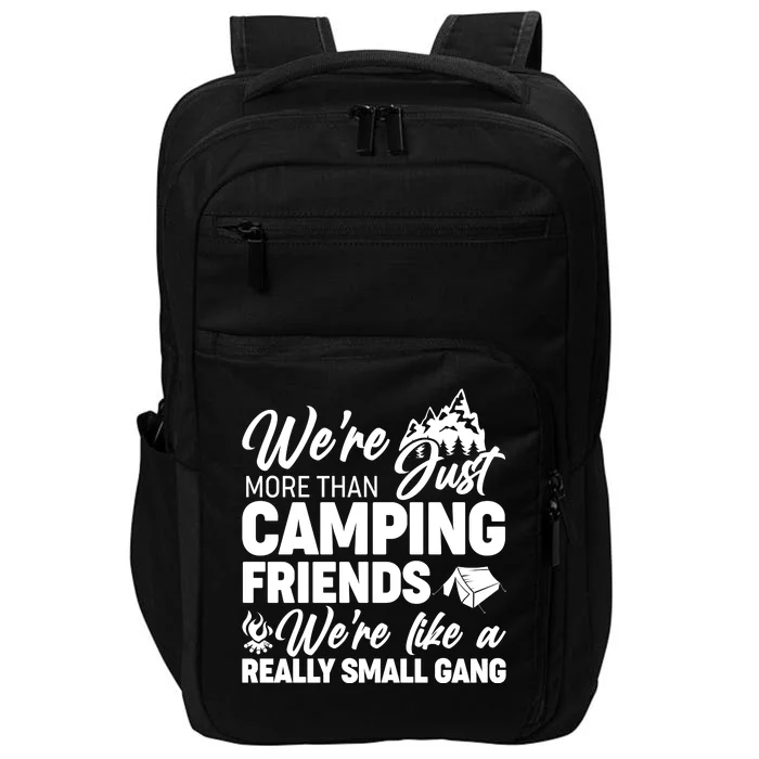 We're More That Camping Friends We're Like a Really Small Gang Impact Tech Backpack