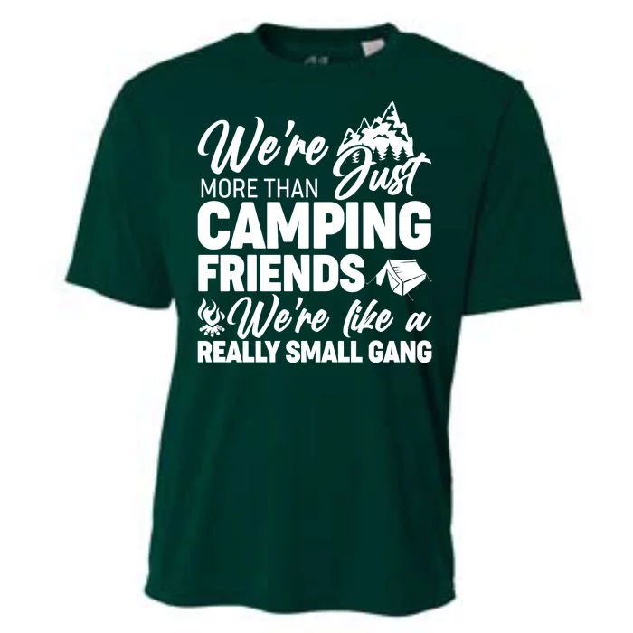 We're More That Camping Friends We're Like a Really Small Gang Cooling Performance Crew T-Shirt