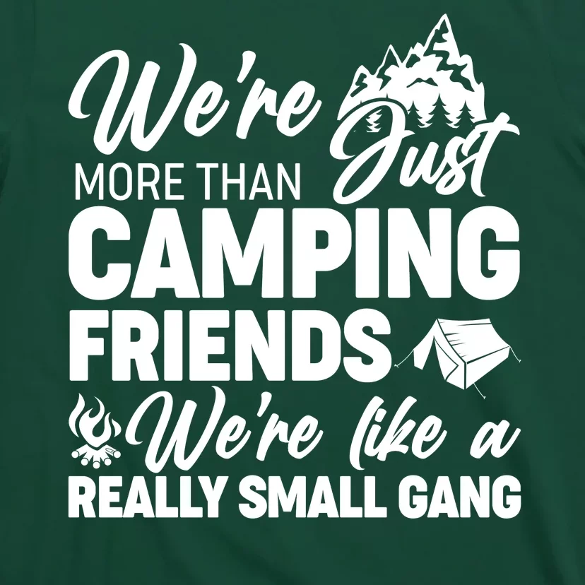 We're More That Camping Friends We're Like a Really Small Gang T-Shirt