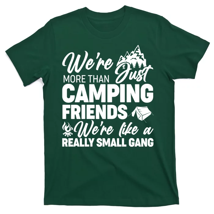 We're More That Camping Friends We're Like a Really Small Gang T-Shirt