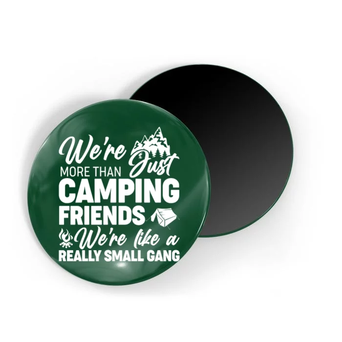 We're More That Camping Friends We're Like a Really Small Gang Magnet