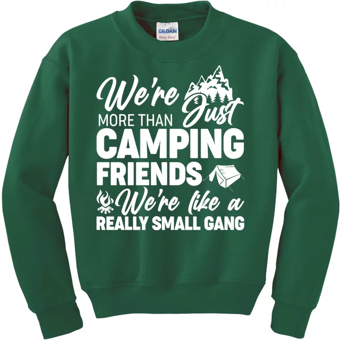 We're More That Camping Friends We're Like a Really Small Gang Kids Sweatshirt