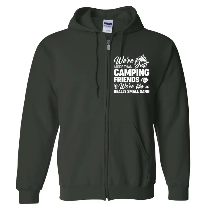 We're More That Camping Friends We're Like a Really Small Gang Full Zip Hoodie