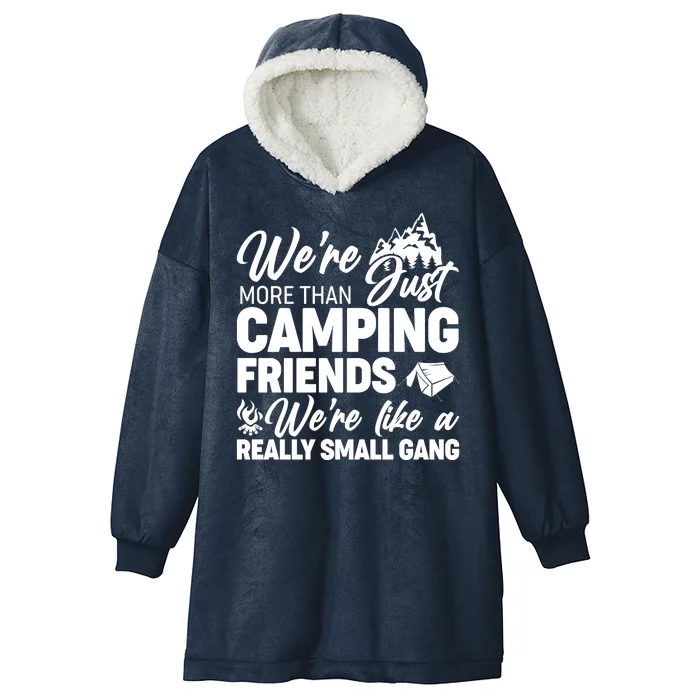 We're More That Camping Friends We're Like a Really Small Gang Hooded Wearable Blanket