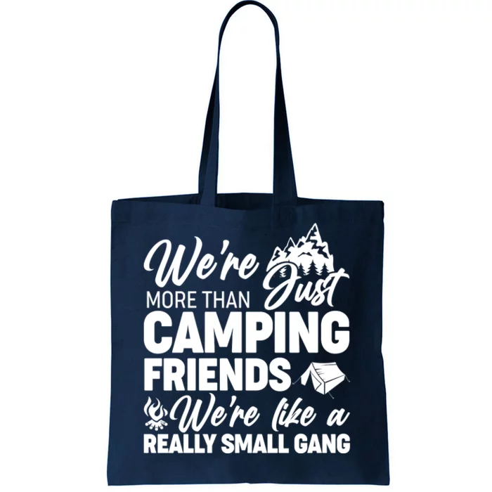 We're More That Camping Friends We're Like a Really Small Gang Tote Bag