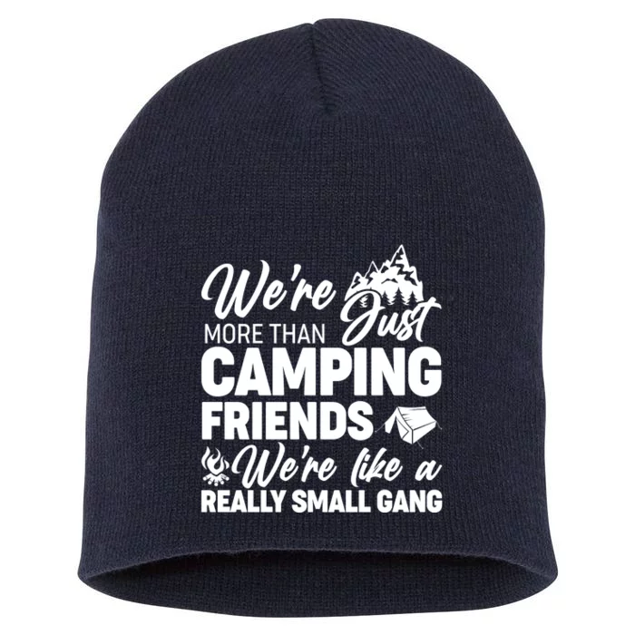 We're More That Camping Friends We're Like a Really Small Gang Short Acrylic Beanie