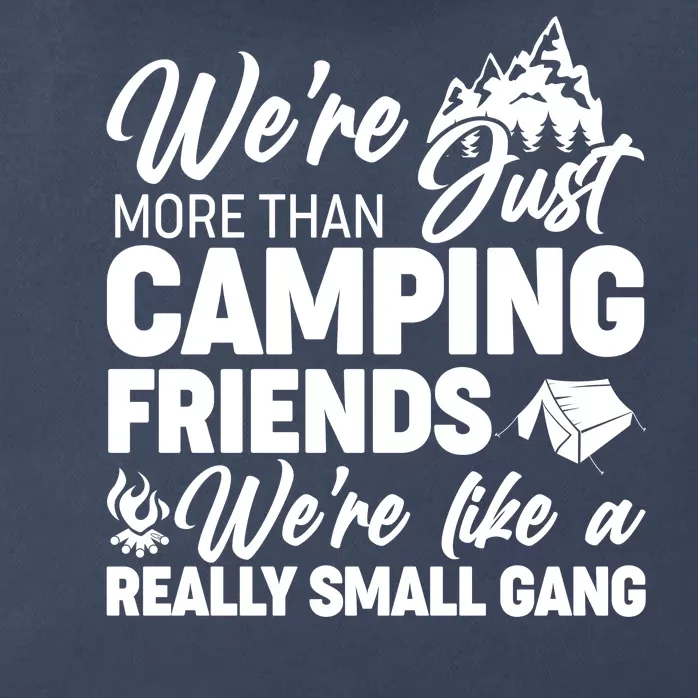 We're More That Camping Friends We're Like a Really Small Gang Zip Tote Bag