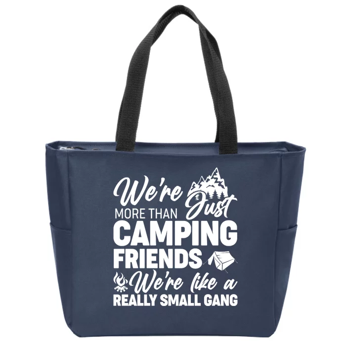 We're More That Camping Friends We're Like a Really Small Gang Zip Tote Bag