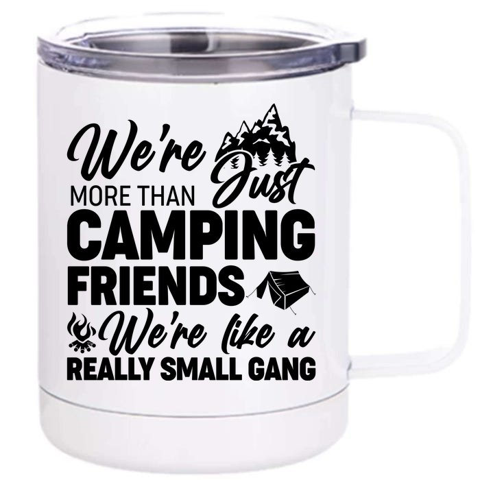 We're More That Camping Friends We're Like a Really Small Gang Front & Back 12oz Stainless Steel Tumbler Cup