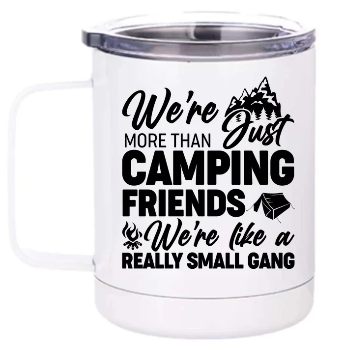 We're More That Camping Friends We're Like a Really Small Gang Front & Back 12oz Stainless Steel Tumbler Cup