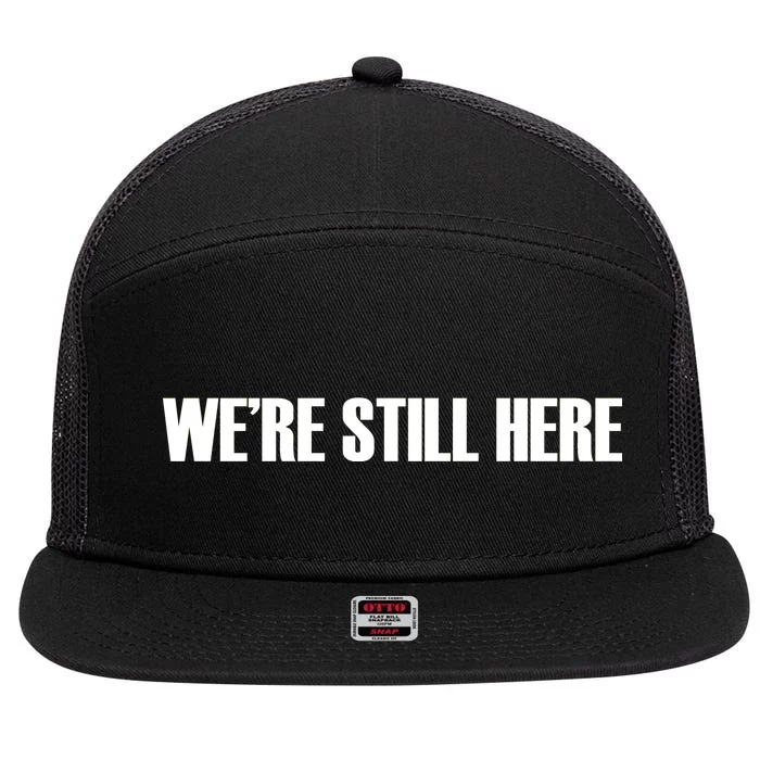 We're Still Here 7 Panel Mesh Trucker Snapback Hat